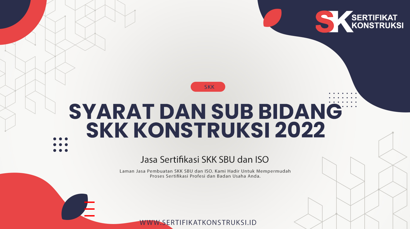 Syarat dan Sub Bidang SKK Konstruksi 2022