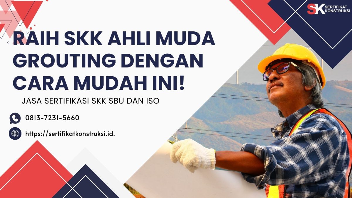 Raih SKK Ahli Muda Grouting Dengan Cara Mudah Ini!